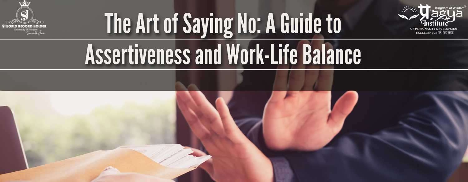The Art of Saying No: A Guide to Assertiveness and Work-Life Balance